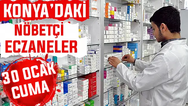 Konya'da bugün hangi eczaneler nöbetçi? 30 Ocak Cuma günü