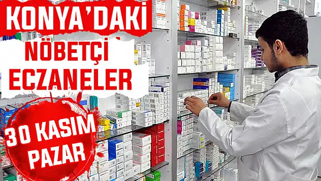 Konya'da bugün hangi eczaneler nöbetçi? 30 Kasım Pazar günü