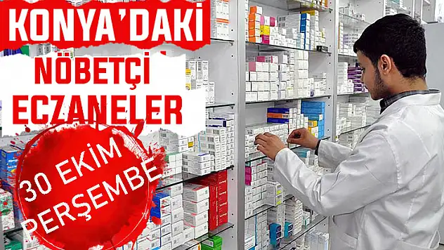 Konya'da bugün hangi eczaneler nöbetçi? 30 Ekim Perşembe günü