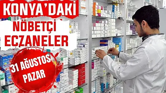 Konya'da bugün hangi eczaneler nöbetçi? 31 Ağustos Pazar günü