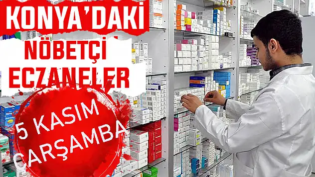 Konya'da bugün hangi eczaneler nöbetçi? 5 Kasım Çarşamba günü