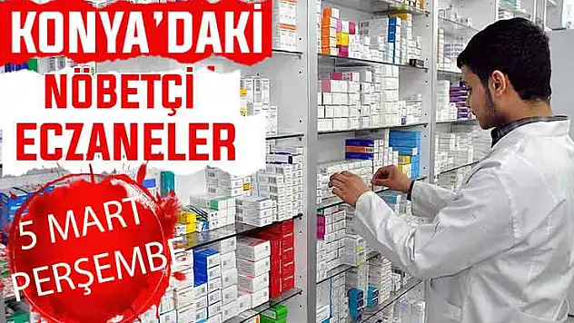Konya'da bugün hangi eczaneler nöbetçi? 5 Mart Perşembe günü