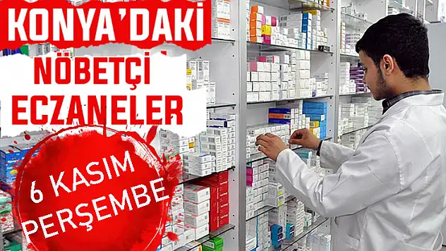 Konya'da bugün hangi eczaneler nöbetçi? 6 Kasım Perşembe günü