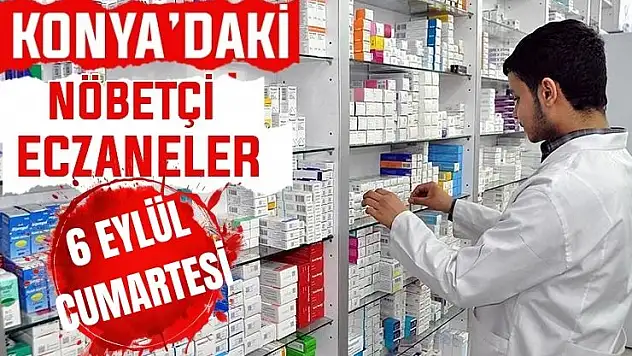 Konya'da bugün hangi eczaneler nöbetçi? 6 Eylül Cumartesi günü