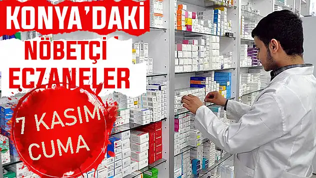 Konya'da bugün hangi eczaneler nöbetçi? 7 Kasım Cuma günü