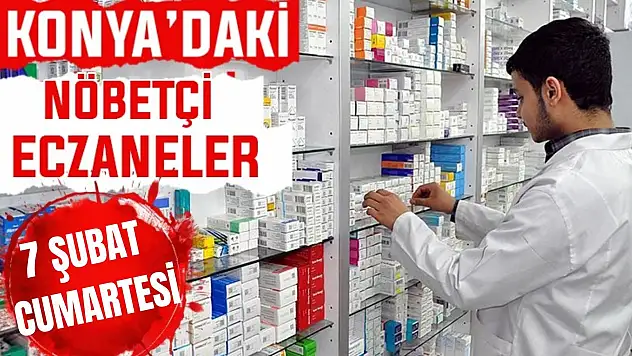 Konya'da bugün hangi eczaneler nöbetçi? 7 Şubat Cumartesi günü