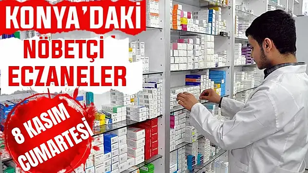Konya'da bugün hangi eczaneler nöbetçi? 8 Kasım Cumartesi günü