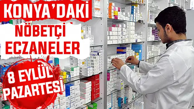 Konya'da bugün hangi eczaneler nöbetçi? 8 Eylül Pazartesi günü