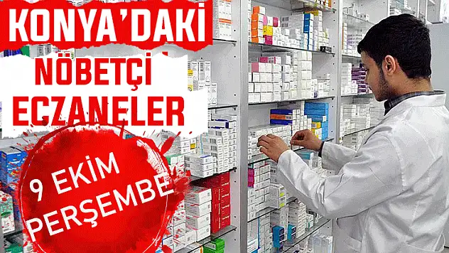 Konya'da bugün hangi eczaneler nöbetçi? 9 Ekim Perşembe günü