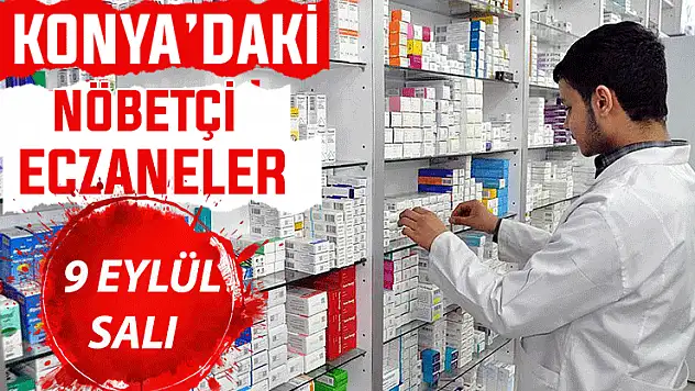 Konya'da bugün hangi eczaneler nöbetçi? 9 Eylül Salı günü