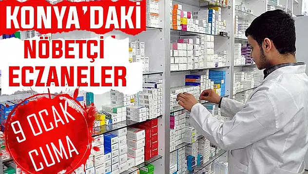 Konya'da bugün hangi eczaneler nöbetçi? 9 Ocak Cuma günü