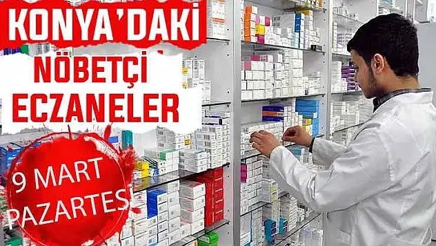 Konya'da bugün hangi eczaneler nöbetçi? 9 Mart Pazartesi günü