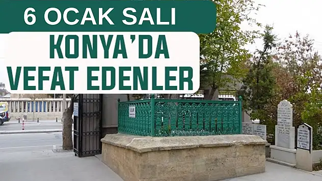 Konya'da bugün kimler vefat etti? 6 Ocak Salı günü