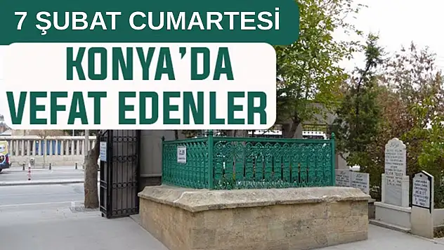 Konya'da bugün kimler vefat etti? 7 Şubat Cumartesi günü