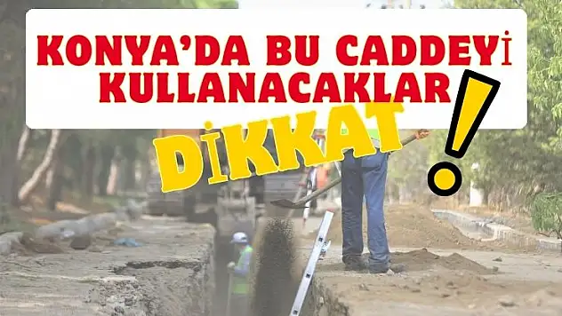 Konya'da o güzergahta plan değişti