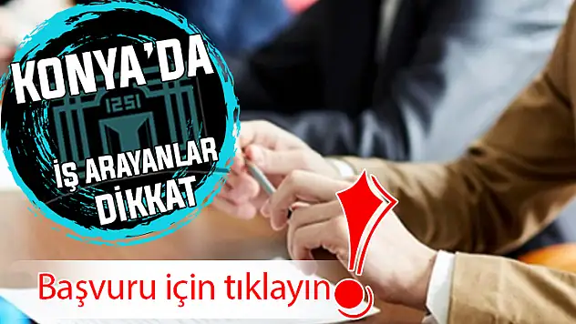 Konya'da o kurum personel alacak: Başvuru şartları açıklandı