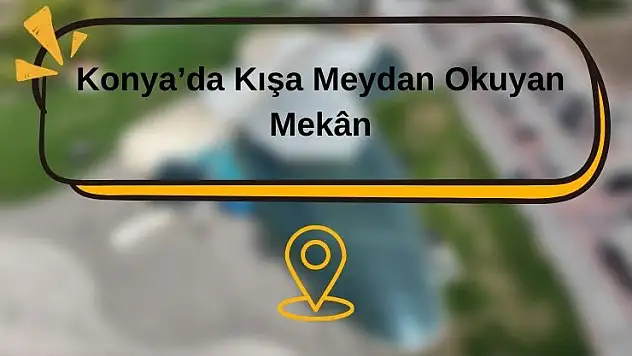 Konya'da öyle bir yer var ki, yıllardır kış uğramıyor