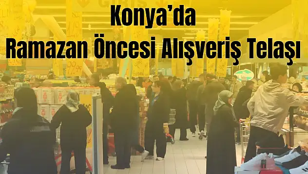 Konya'da ramazan alışverişi yoğunluğu yaşandı