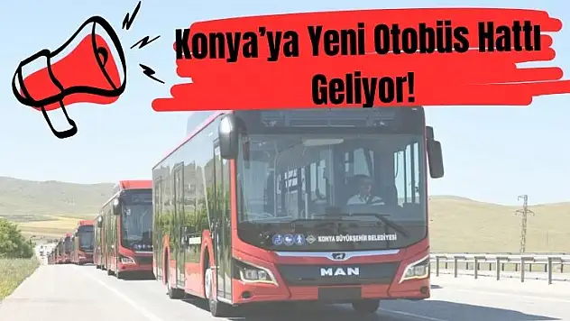 Konya'da toplu taşımada konforu artıracak yeni hat!