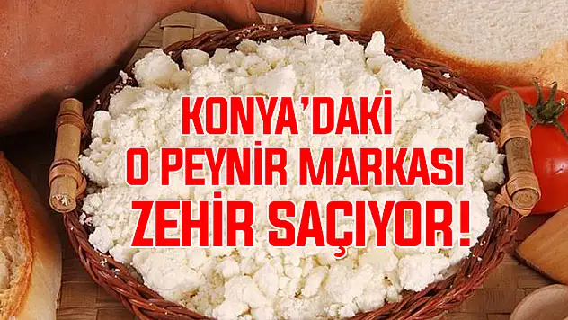 Konya'daki o markaya ait peyniri yemeyin! İfşa oldu