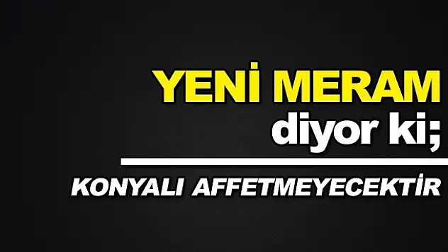 Konyalı Affetmeyecektir...