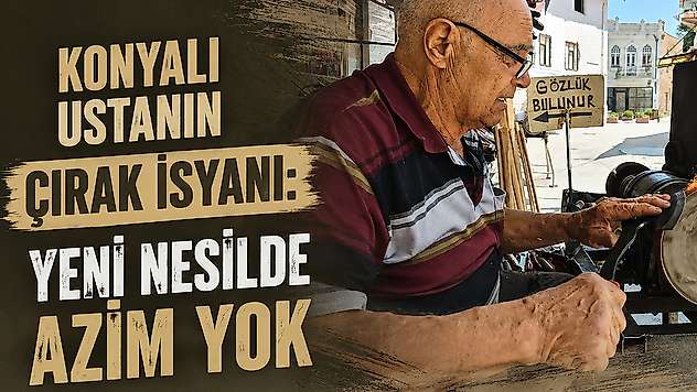 Konyalı ustanın çırak isyanı: 'Yeni nesilde azim yok'