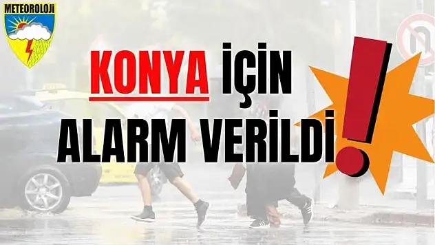 Konyalılar dikkat: Kuvvetli sağanak kapıda!