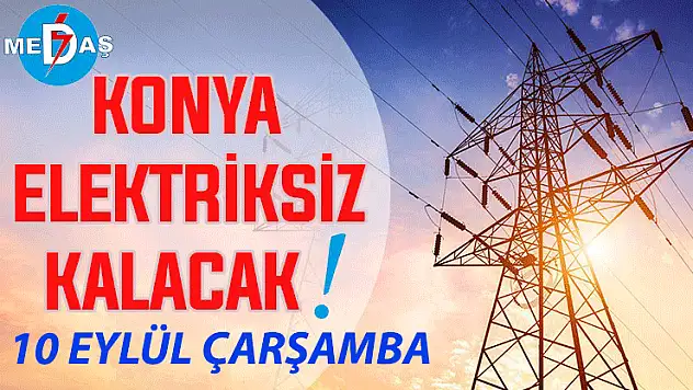 Konya'nın bu mahallelerinde elektrik olmayacak! 10 Eylül Çarşamba