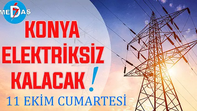 Konya'nın bu mahallelerinde elektrik olmayacak! 11 Ekim Cumartesi günü