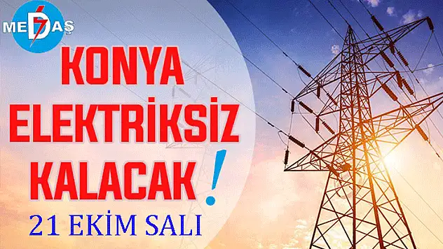 Konya'nın bu mahallelerinde elektrik olmayacak! 21 Ekim Salı