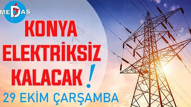 Konya'nın bu mahallelerinde elektrik olmayacak! 29 Ekim Çarşamba