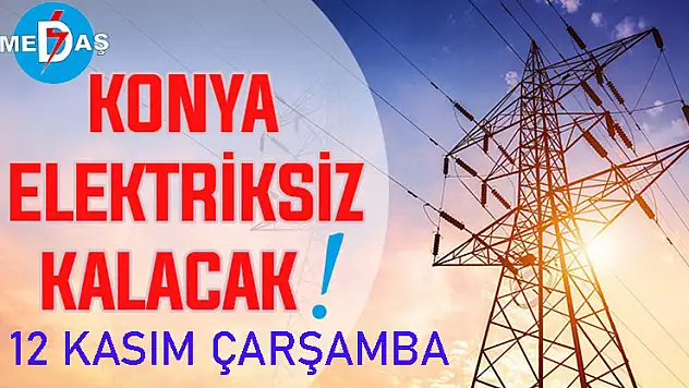 Konya'nın bu mahallelerinde elektrik olmayacak! 12 Kasım Çarşamba