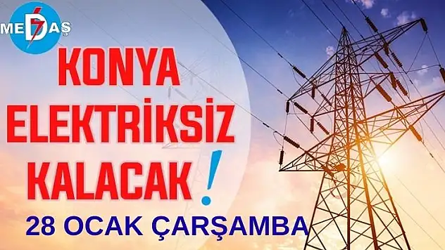 Konya'nın bu mahallelerinde elektrik olmayacak! 28 Ocak Çarşamba
