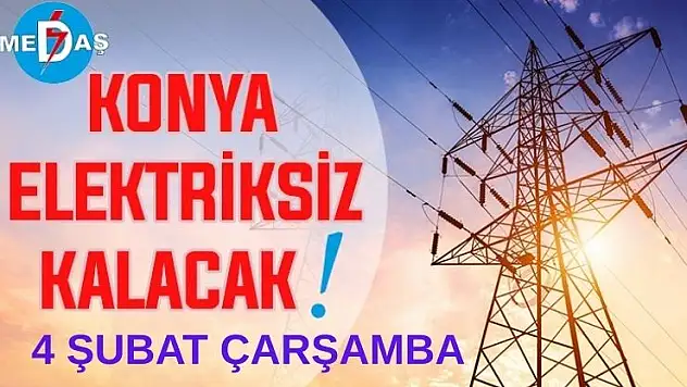 Konya'nın bu mahallelerinde elektrik olmayacak! 4 Şubat Çarşamba