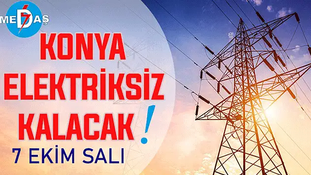 Konya'nın bu mahallelerinde elektrik olmayacak! 7 Ekim Salı günü