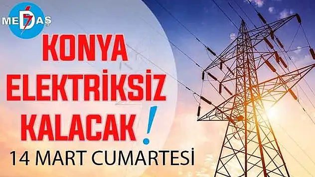 Konya'nın bu mahallelerinde elektrik olmayacak! 14 Mart Cumartesi