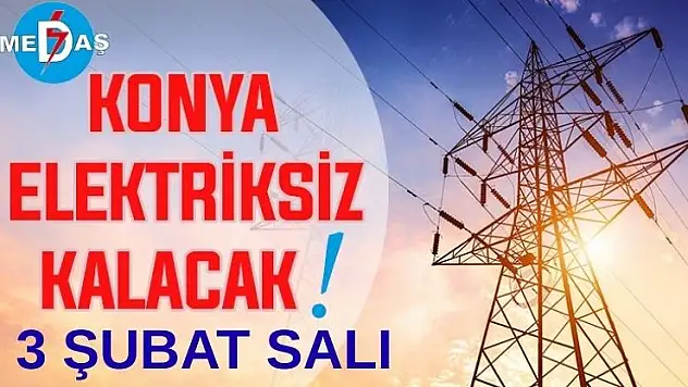 Konya'nın bu mahallelerinde elektrik olmayacak! 3 Şubat Salı