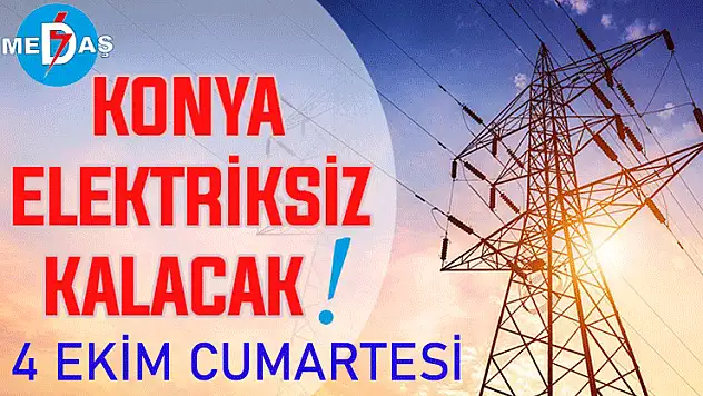 Konya'nın bu mahallelerinde elektrik olmayacak! 4 Ekim Cumartesi günü