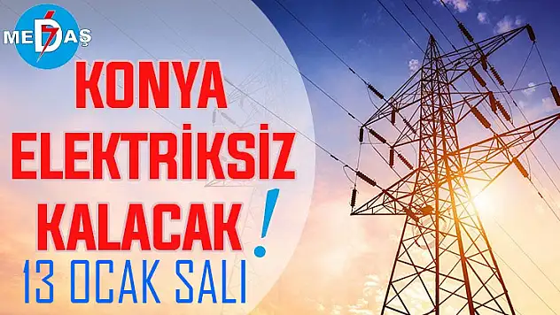Konya'nın bu mahallelerinde elektrik olmayacak! 13 Ocak Salı