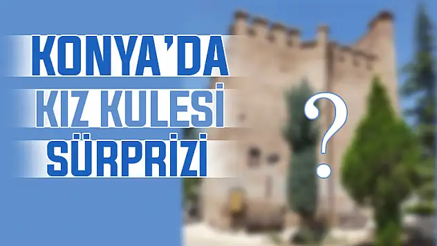 Konya'nın göbeğinde Kız Kulesi olduğunu biliyor muydunuz?
