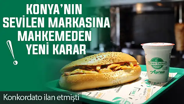 Konya'nın sevilen markası mahkeme kararıyla zaman kazandı