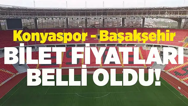 Konyaspor - Başakşehir final maçının bilet fiyatları belli oldu!