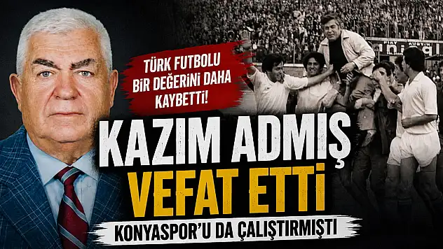 Konyaspor'un eski teknik direktörü Kazım Admış'tan acı haber