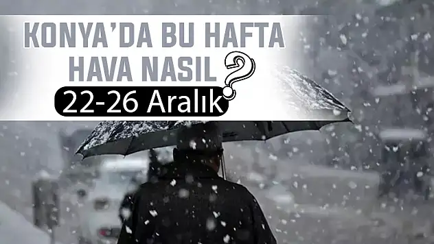 Konya'ya karla karışık yağmur geliyor! Konya için haftalık hava durumu