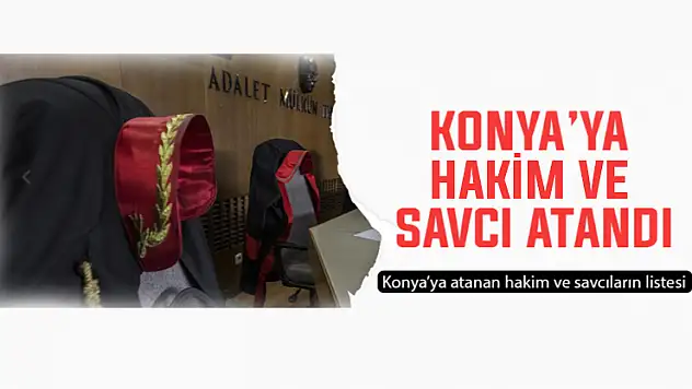 Konya'ya yeni hakim ve savcı atandı: Resmi Gazete'de yayımlandı!