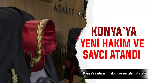 Konya'ya yeni hakim ve savcı atandı! Resmi Gazete'de yayımlandı