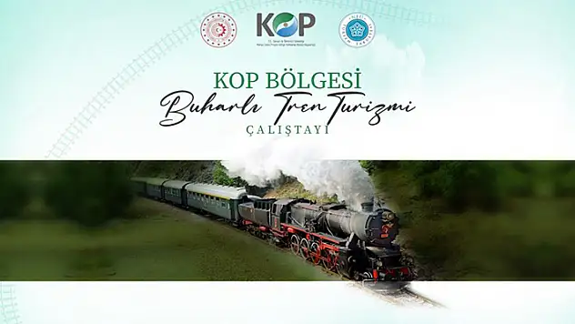 KOP bölgesi için istihdam odaklı nostaljik buharlı tren turizmi çalıştayı düzenlenecek
