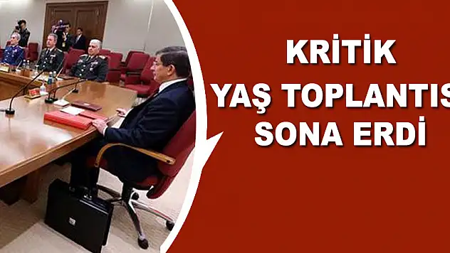 Kritik YAŞ toplantısı sona erdi