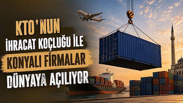 KTO'nun ihracat koçluğu ile Konyalı firmalar dünyaya açılıyor