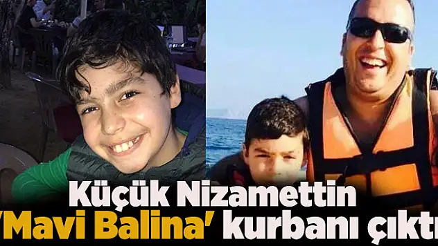 Küçük Nizamettin 'Mavi Balina' kurbanı çıktı